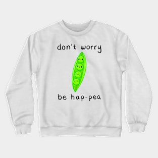 Don't Worry Be Hap-pea Crewneck Sweatshirt